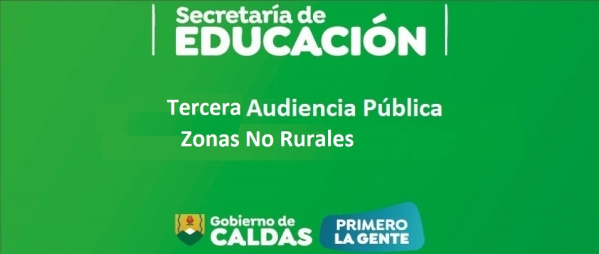 Tercera Audiencia P&uacute;blica de Escogencia de Plaza por Parte de los Elegibles del Concurso Docente y Directivo Docente para Zonas No  Rurales